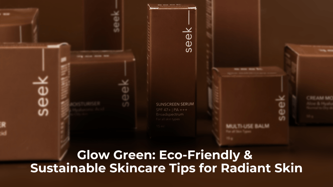 Glow Green: Eco-Friendly and Sustainable Skincare Tips for Radiant Skin
